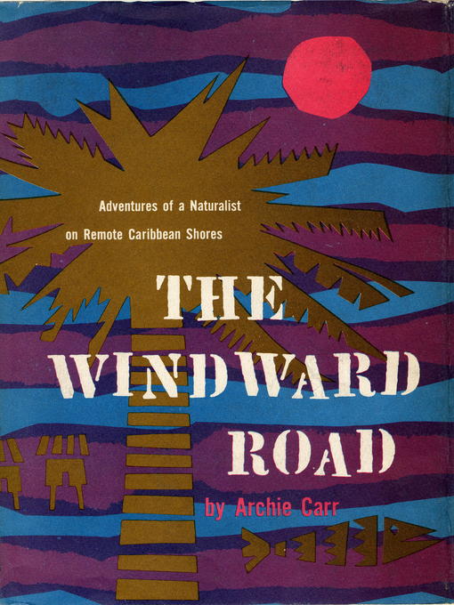 Title details for The Windward Road by Archie Carr - Available